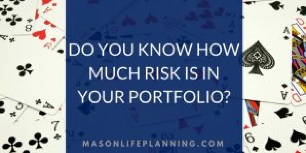 Do You Know How Much Risk Is In Your Portfolio?